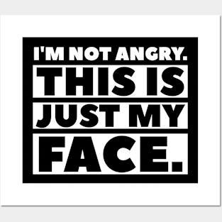 I'm not angry this is just my face Funny Saying Sarcasm Posters and Art